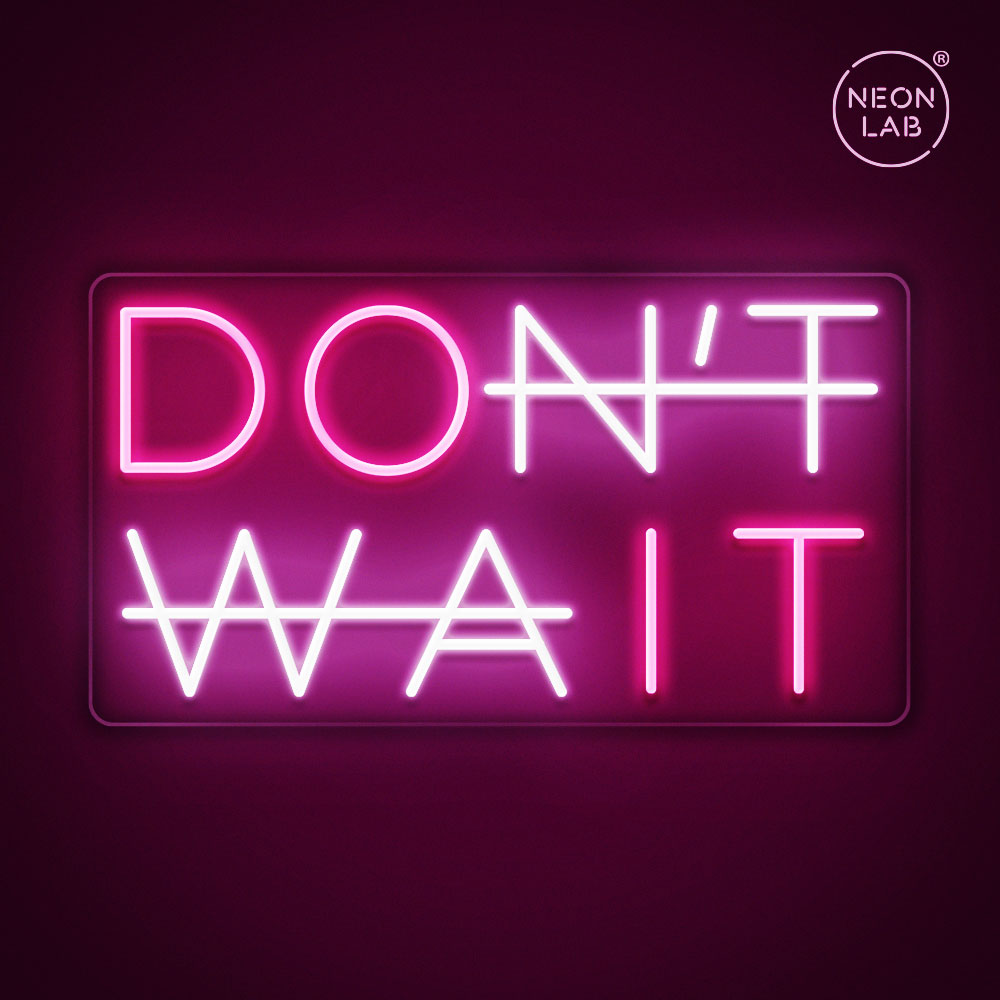 Don't wait